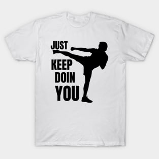 Just Keep Doin You - Kickboxer Silhouette Black Text T-Shirt